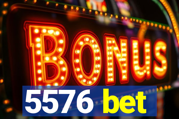 5576 bet